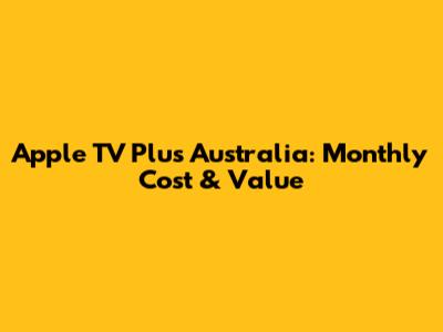 Apple TV Plus Australia: Monthly Cost & Value