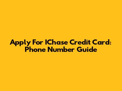 Apply For IChase Credit Card: Phone Number Guide