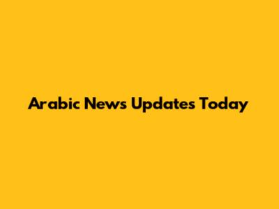 Arabic News Updates Today