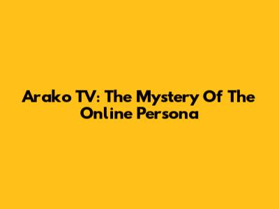 Arako TV: The Mystery Of The Online Persona
