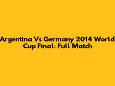 Argentina Vs Germany 2014 World Cup Final: Full Match