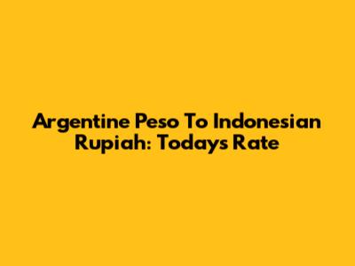 Argentine Peso To Indonesian Rupiah: Today's Rate
