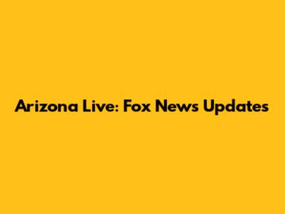 Arizona Live: Fox News Updates