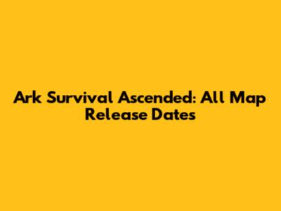 Ark Survival Ascended: All Map Release Dates
