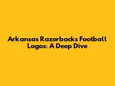 Arkansas Razorbacks Football Logos: A Deep Dive