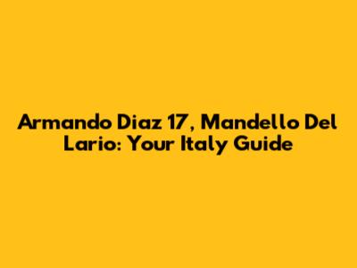 Armando Diaz 17, Mandello Del Lario: Your Italy Guide