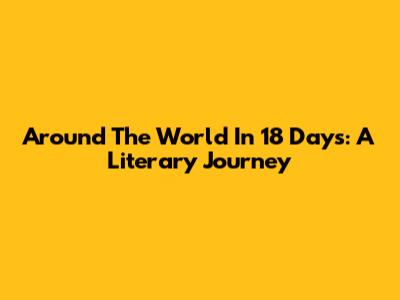 Around The World In 18 Days: A Literary Journey