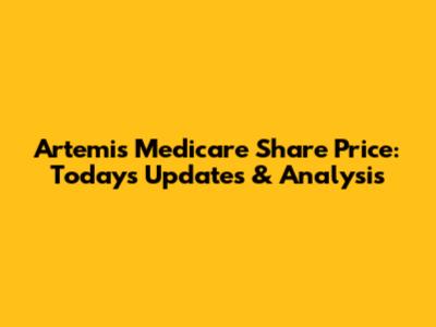 Artemis Medicare Share Price: Today's Updates & Analysis