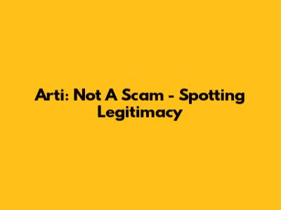 Arti: Not A Scam - Spotting Legitimacy