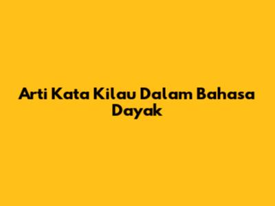 Arti Kata 'Kilau' Dalam Bahasa Dayak