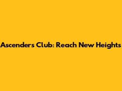 Ascenders Club: Reach New Heights