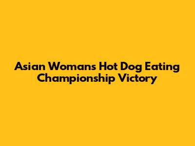 Asian Woman's Hot Dog Eating Championship Victory