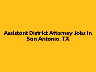 Assistant District Attorney Jobs In San Antonio, TX