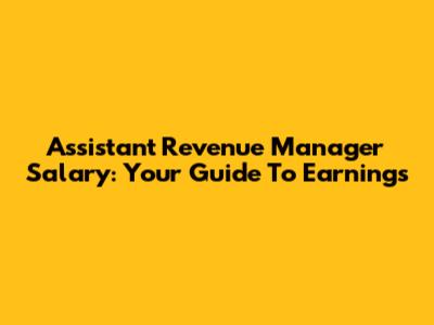 Assistant Revenue Manager Salary: Your Guide To Earnings