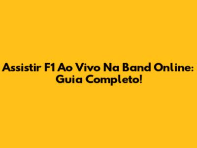 Assistir F1 Ao Vivo Na Band Online: Guia Completo!