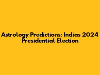 Astrology Predictions: India's 2024 Presidential Election