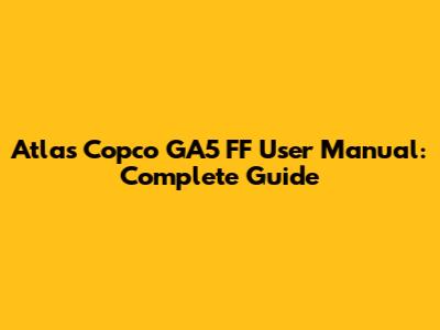 Atlas Copco GA5 FF User Manual: Complete Guide