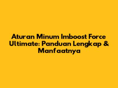 Aturan Minum Imboost Force Ultimate: Panduan Lengkap & Manfaatnya