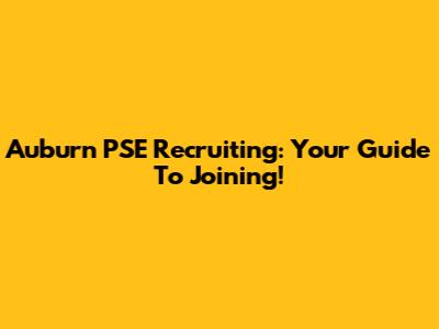 Auburn PSE Recruiting: Your Guide To Joining!