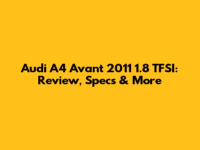Audi A4 Avant 2011 1.8 TFSI: Review, Specs & More
