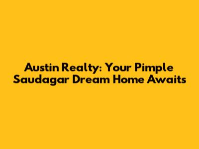 Austin Realty: Your Pimple Saudagar Dream Home Awaits