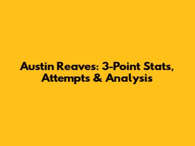 Austin Reaves: 3-Point Stats, Attempts & Analysis