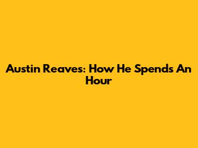 Austin Reaves: How He Spends An Hour