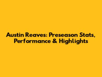 Austin Reaves: Preseason Stats, Performance & Highlights