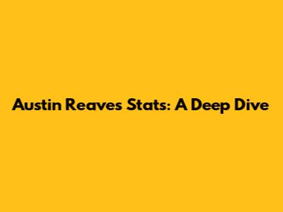 Austin Reaves Stats: A Deep Dive