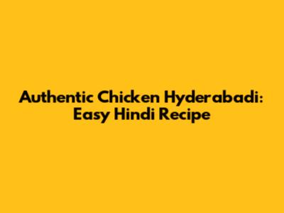 Authentic Chicken Hyderabadi: Easy Hindi Recipe
