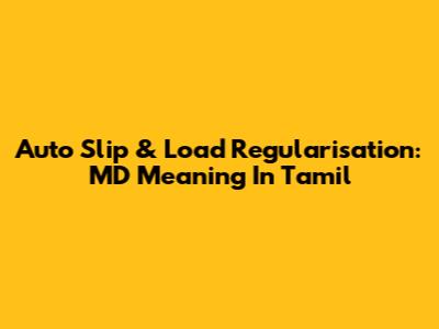 Auto Slip & Load Regularisation: MD Meaning In Tamil