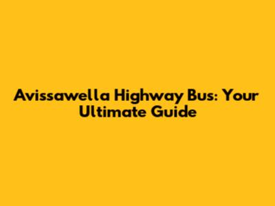 Avissawella Highway Bus: Your Ultimate Guide