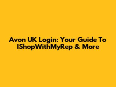 Avon UK Login: Your Guide To IShopWithMyRep & More