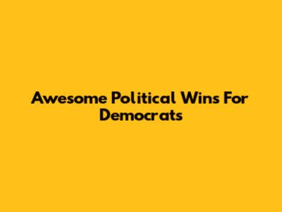 Awesome Political Wins For Democrats