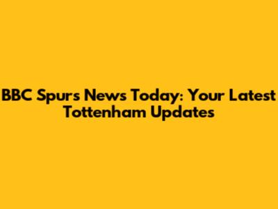 BBC Spurs News Today: Your Latest Tottenham Updates
