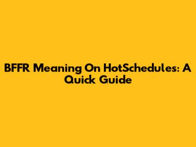 BFFR Meaning On HotSchedules: A Quick Guide