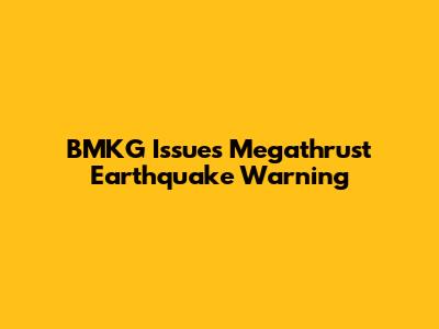 BMKG Issues Megathrust Earthquake Warning