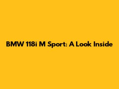 BMW 118i M Sport: A Look Inside