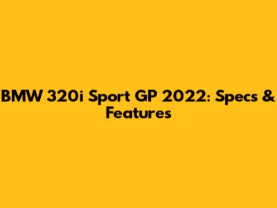 BMW 320i Sport GP 2022: Specs & Features