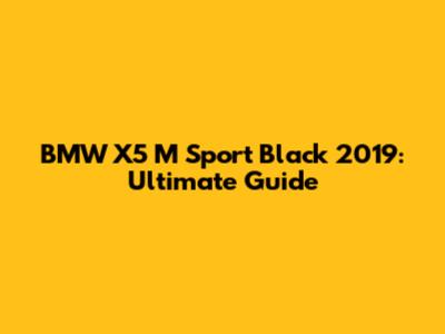 BMW X5 M Sport Black 2019: Ultimate Guide