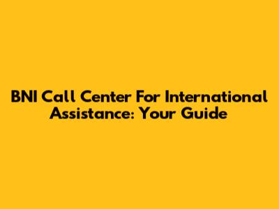BNI Call Center For International Assistance: Your Guide