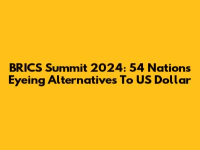 BRICS Summit 2024: 54 Nations Eyeing Alternatives To US Dollar
