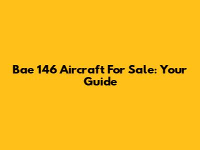 Bae 146 Aircraft For Sale: Your Guide