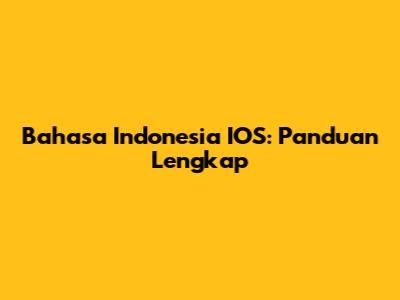 Bahasa Indonesia IOS: Panduan Lengkap