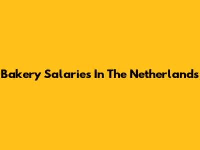 Bakery Salaries In The Netherlands