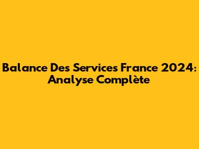Balance Des Services France 2024: Analyse Complète