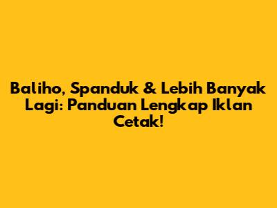 Baliho, Spanduk & Lebih Banyak Lagi: Panduan Lengkap Iklan Cetak!