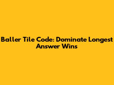 Baller Tile Code: Dominate 'Longest Answer Wins'