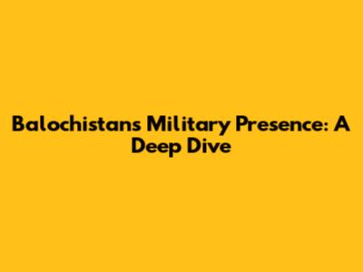 Balochistan's Military Presence: A Deep Dive
