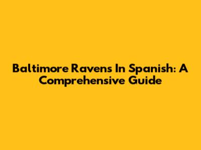 Baltimore Ravens In Spanish: A Comprehensive Guide